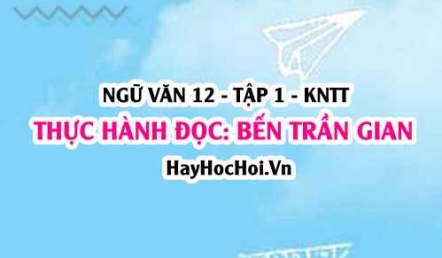 Soạn bài Thực hành đọc: Bến trần gian trang 124 Ngữ văn lớp 12 tập 1 Kết nối tri thức